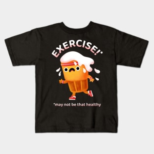 Exercive May Not Be That Healthy Kids T-Shirt